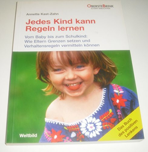Jedes Kind kann Regeln lernen - Vom Baby bis zum Schulkind: Wie Eltern Grenzen setzen und Verhaltensregeln vermitteln können.