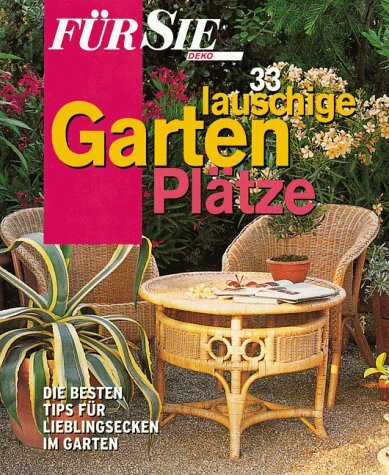 Für Sie Deko. 33 lauschige Gartenplätze. Die besten Tips für Lieblingsecken im Garten