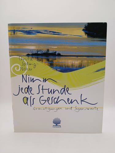 Nimm jede Stunde als Geschenk: Ermutigungen und Segensworte (Eschbacher Geschenkhefte)