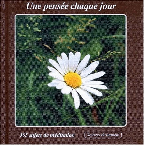Une Pensee Chaque Jour. 365 Sujets De Meditation