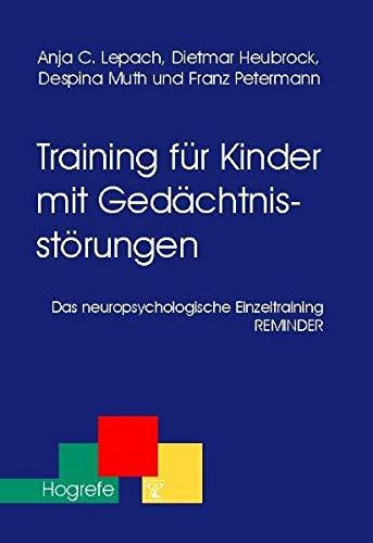 Training für Kinder mit Gedächtnisstörungen: Das neuropsychologische Einzeltraining REMINDER (Therapeutische Praxis)
