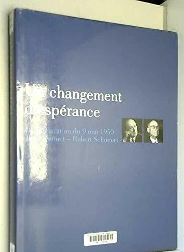 Un changement d'espérance, la Déclaration du 9 Mai 1950, Jean Monnet - Robert Schuman