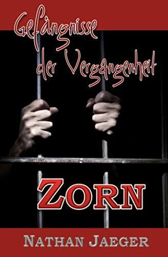 Gefängnisse der Vergangenheit: Zorn