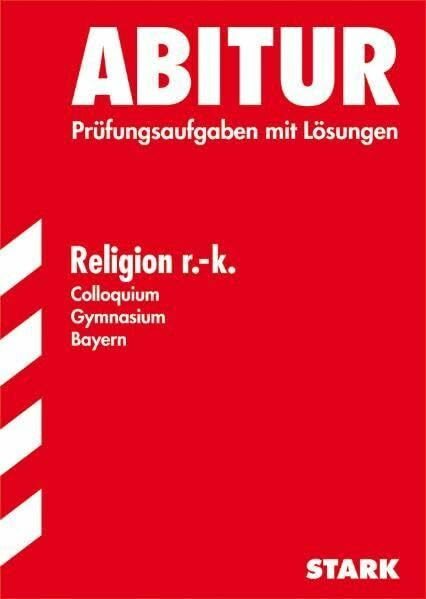 Abitur - Religion r.k. Colloquium - Bayern. Prüfungsaufgaben mit Lösungen (Lernmaterialien)