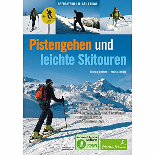 Pistengehen und leichte Skitouren: Oberbayern, Allgäu, Tirol , DAV Naturverträgliche Skitouren - Ideal für Skitouren-Einsteiger - After-Work-Touren ... Aufgelassene Pisten - Viele praktische Tipps