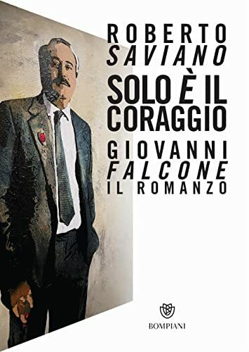 Solo è il coraggio: Giovanni Falcone, il romanzo (Narratori italiani)