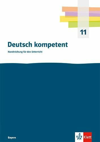 Deutsch kompetent 11. Ausgabe Bayern: Handreichung für den Unterricht. Kopiervorlagen und Downloadpaket Klasse 11 (Deutsch kompetent. Ausgabe ab 2023)