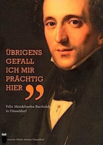 "Übrigens gefall ich mir prächtig hier": Felix Mendelssohn Bartholdy in Düsseldorf