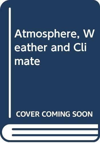 Atmosphere, Weather and Climate Atmosphere, Weather and Climate