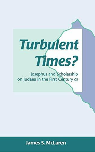 Turbulent Times?: Josephus and Scholarship on Judaea in the First Century Ce (Jsp Supplement Series, 29)