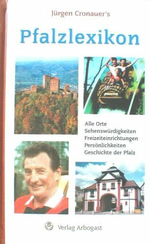 Jürgen Cronauer's Pfalzlexikon. Alle Orte Sehenswürdigkeiten Freizeiteinrichtungen Geschichte der Pfalz