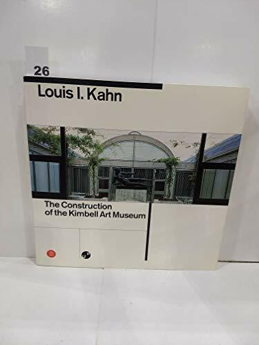 Louis I Kahn: The Construction of the Kimbell Art Museum