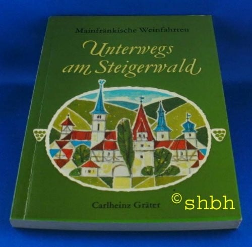 Unterwegs am Steigerwald. Mainfränkische Weinfahrten I
