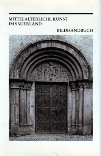 Mittelalterliche Kunst im Sauerland : Bildhandbuch [Schriften des Museums im Kloster Grafschaft]