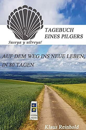 AUF DEM WEG INS NEUE LEBEN IN 80 TAGEN: Tagebuch eines Pilgers