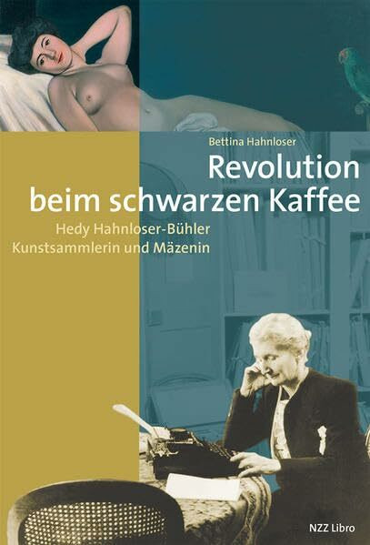 Revolution beim schwarzen Kaffee: Hedy Hahnloser-Bühler – Kunstsammlerin und Mäzenin