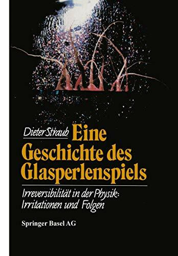 Eine Geschichte des Glasperlenspiels: Irreversibilität in der Physik: Irritationen und Folgen (WK - Wissenschaft und Kultur)