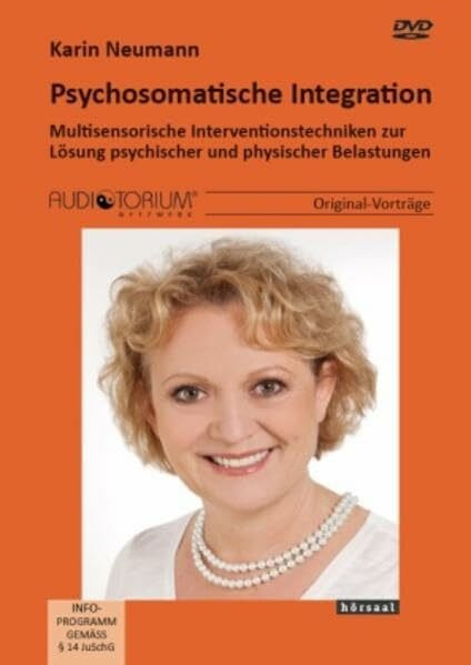 Psychosomatische Integration: Multisensorische Interventionstechniken zur Lösung psychischer und physischer Belastungen