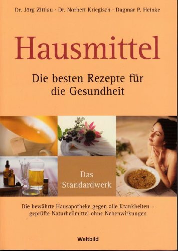 Hausmittel. Die besten Rezepte für die Gesundheit. Das Standardwerk. Die bewährte Hausapotheke gegen alle Krankheiten - geprüfte Naturheilmittel ohne Nebenwirkungen
