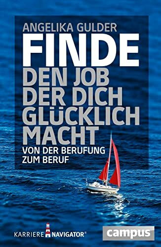 Finde den Job, der dich glücklich macht: Von der Berufung zum Beruf