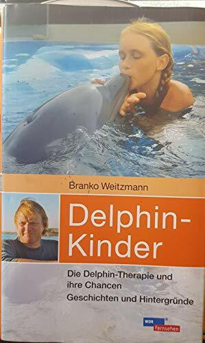 Delphin-Kinder: Die Delphin-Therapie und ihre Chancen. Geschichten und Hintergründe