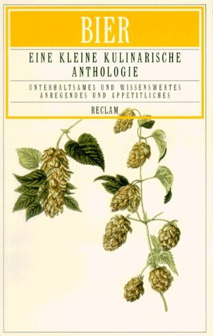 Bier: Eine kleine kulinarische Anthologie. (Kulinaria) (Reclams Universal-Bibliothek)