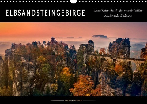 Elbsandsteingebirge - eine Reise durch die wunderschöne Sächsische Schweiz (Wandkalender 2022 DIN A3 quer)