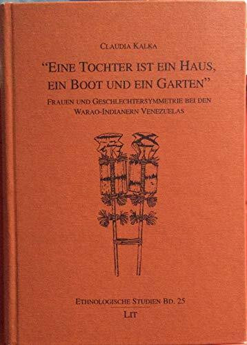 Eine Tochter ist ein Haus, ein Boot und ein Garten: Frauen und Geschlechtersymmetrie bei den Warao-Indianern Venezuelas