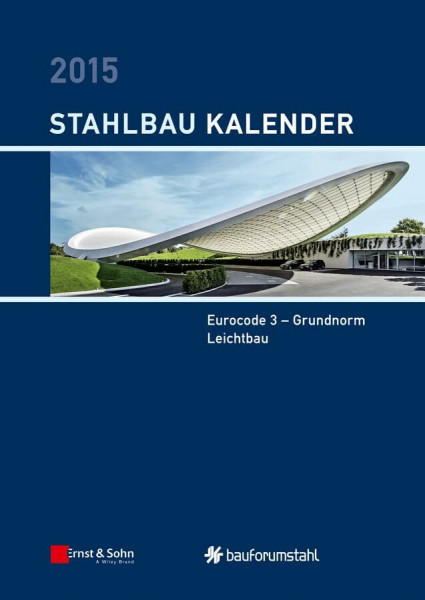 Stahlbau-Kalender 2015: Schwerpunkte: Eurocode 3 - Grundnorm, Leichtbau (Stahlbau-Kalender, 1, Band 1)