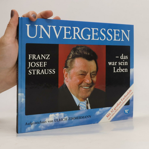 Unvergessen - Franz Josef Strauss, das war sein Leben