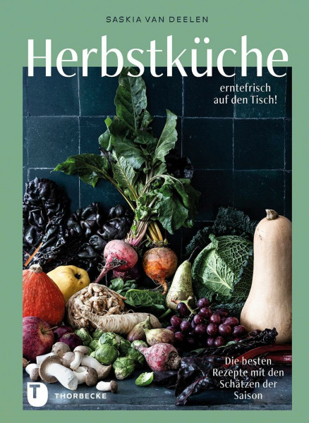 Herbstküche – erntefrisch auf den Tisch!: Die besten Rezepte mit den Schätzen der Saison