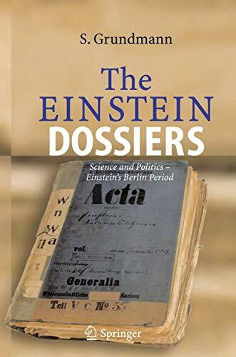 The Einstein Dossiers: Science and Politics - Einstein's Berlin Period with an Appendix on Einstein's FBI File