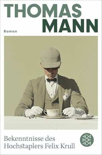 Bekenntnisse des Hochstaplers Felix Krull: Der Memoiren erster Teil | Die wichtigsten Werke Thomas Manns aus dem Originalverlag