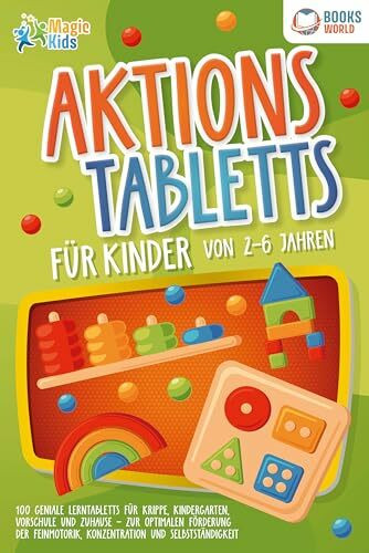 Aktionstabletts für Kinder von 2 - 6 Jahren: 100 geniale Lerntabletts für Krippe, Kindergarten, Vorschule und Zuhause - zur optimalen Förderung der Feinmotorik, Konzentration und Selbstständigkeit