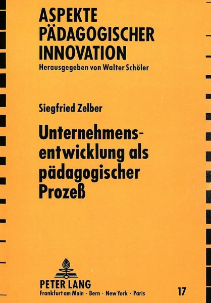 Unternehmensentwicklung als pädagogischer Prozeß: Ein Problemaufriß zur Klärung von Bildungs- und Sozialisationszusammenhängen im beruflichen ... (Aspekte pädagogischer Innovation, Band 17)