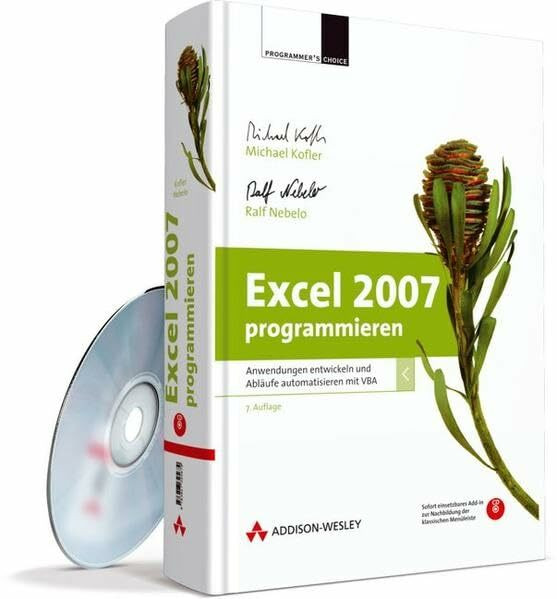 Excel 2007 programmieren -- Anwendungen entwickeln und Abläufe automatisieren mit VBA