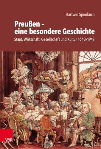 Preußen - eine besondere Geschichte: Staat, Wirtschaft, Gesellschaft und Kultur 1648-1947 Preußen - eine besondere Geschichte: Staat, Wirtschaft, Gesellschaft und Kultur 1648-1947
