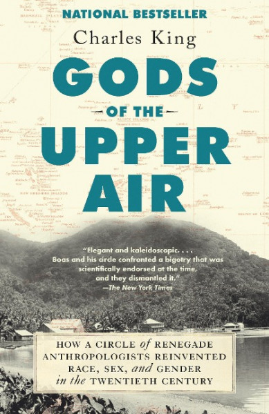 Gods of the Upper Air: How a Circle of Renegade Anthropologists Reinvented Race, Sex, and Gender in the Twentieth Century