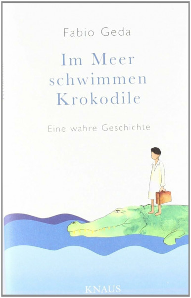 Im Meer schwimmen Krokodile -: Eine wahre Geschichte -