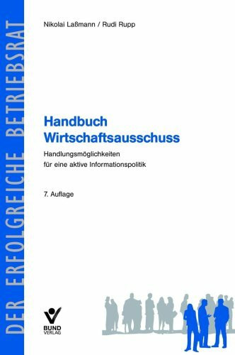 Handbuch Wirtschaftsausschuss: Handlungsmöglichkeiten für eine aktive Informationspolitik (Der erfolgreiche Betriebsrat)