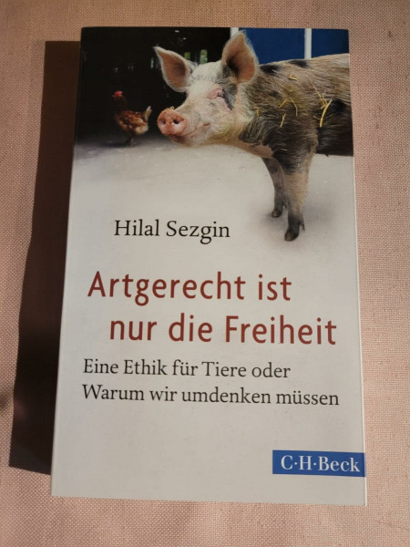 Artgerecht ist nur die Freiheit: Eine Ethik für Tiere oder Warum wir umdenken müssen (Beck Paperback)