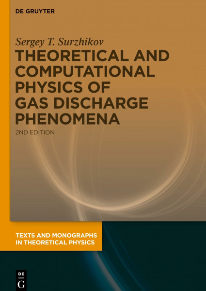 Theoretical and Computational Physics of Gas Discharge Phenomena: A Mathematical Introduction (Texts and Monographs in Theoretical Physics)