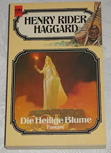 Die heilige Blume. Fantasy Roman. 6. Band der Haggard- Ausgabe.