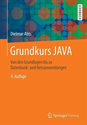 Grundkurs JAVA: Von den Grundlagen bis zu Datenbank- und Netzanwendungen