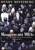 Managers Not Mbas: A Hard Look At The Soft Practice Of Managing And Management Development (Financial Times Series)