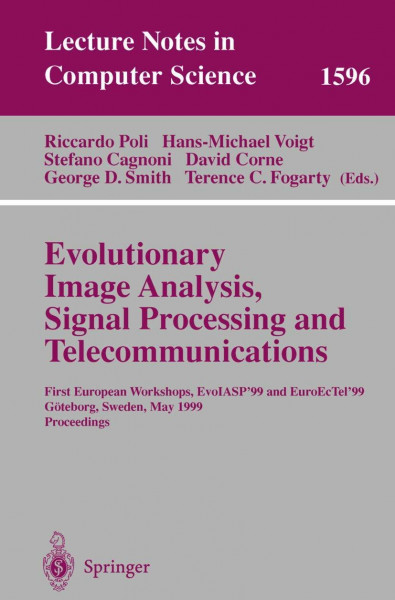 Evolutionary Image Analysis, Signal Processing and Telecommunications: First European Workshops, EvoIASP'99 and EuroEcTel'99 G??teborg, Sweden, May ... Notes in Computer Science, 1596, Band 1596)