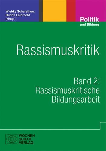 Rassismuskritik: Band 2: Rassismuskritische Bildungsarbeit (Politik und Bildung)