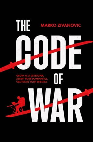 The Code of War: Grow as a developer, assert your dominance, and obliterate your enemies