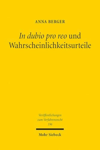 In dubio pro reo und Wahrscheinlichkeitsurteile: Eine Untersuchung zur richterlichen Entscheidung unter Anwendung von Prognosenormen, Verdachtsnormen ... zum Verfahrensrecht, Band 196)