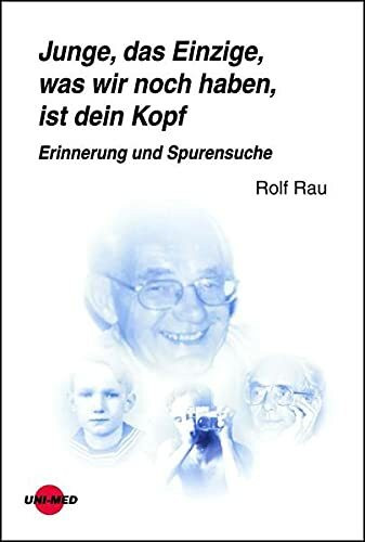 Junge, das Einzige, was wir noch haben, ist dein Kopf. Erinnerung und Spurensuche (UNI-MED Science)